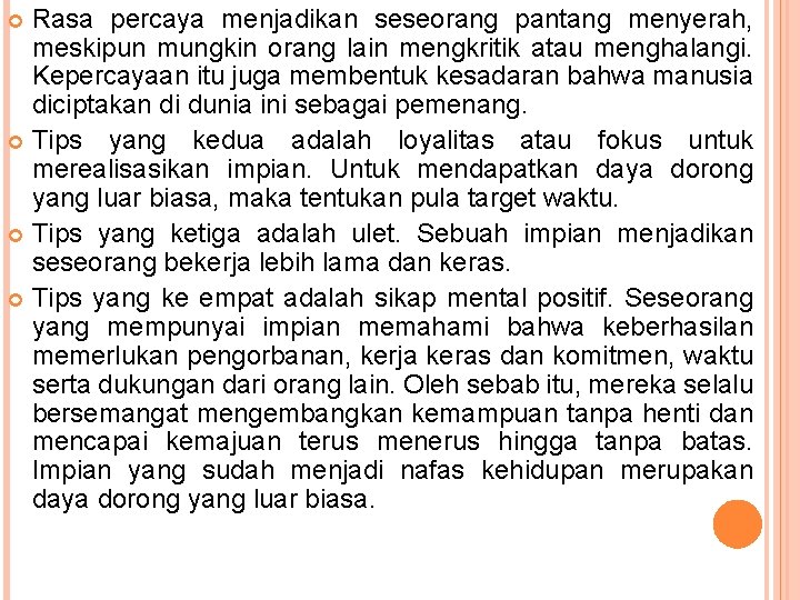 Rasa percaya menjadikan seseorang pantang menyerah, meskipun mungkin orang lain mengkritik atau menghalangi. Kepercayaan