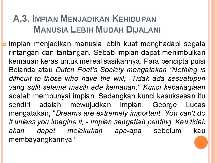 A. 3. IMPIAN MENJADIKAN KEHIDUPAN MANUSIA LEBIH MUDAH DIJALANI Impian menjadikan manusia lebih kuat A. 3. IMPIAN MENJADIKAN KEHIDUPAN MANUSIA LEBIH MUDAH DIJALANI Impian menjadikan manusia lebih kuat