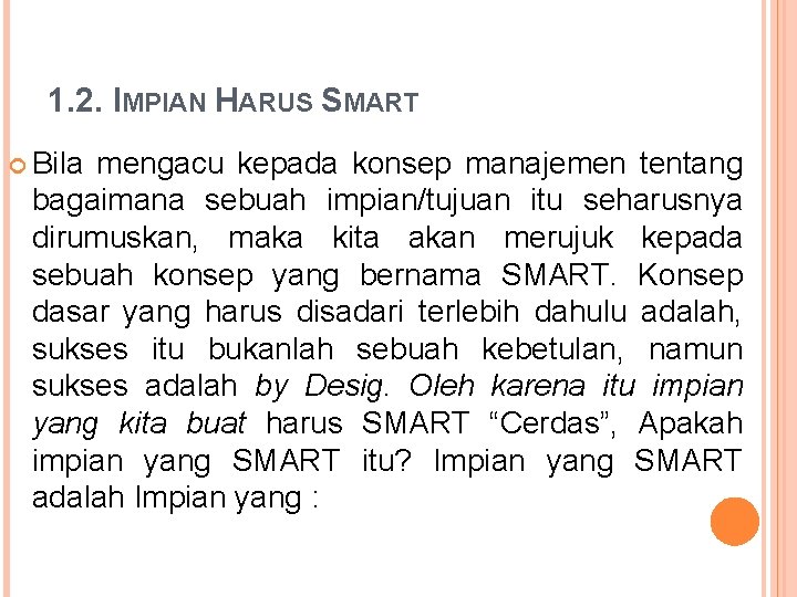 1. 2. IMPIAN HARUS SMART Bila mengacu kepada konsep manajemen tentang bagaimana sebuah impian/tujuan