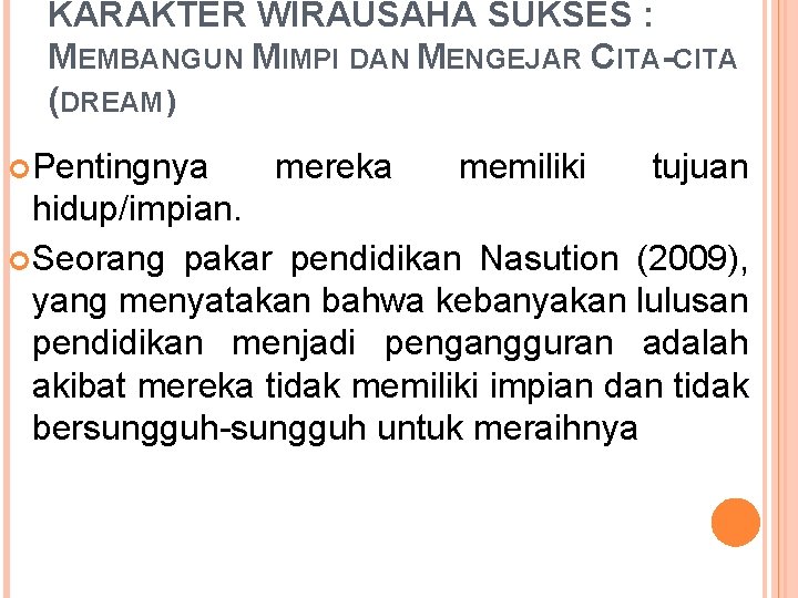 KARAKTER WIRAUSAHA SUKSES : MEMBANGUN MIMPI DAN MENGEJAR CITA-CITA (DREAM ) Pentingnya mereka memiliki