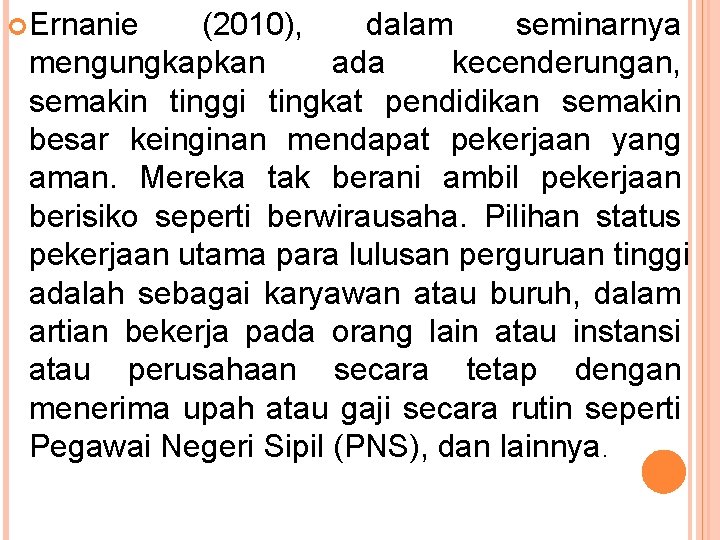  Ernanie (2010), dalam seminarnya mengungkapkan ada kecenderungan, semakin tinggi tingkat pendidikan semakin besar