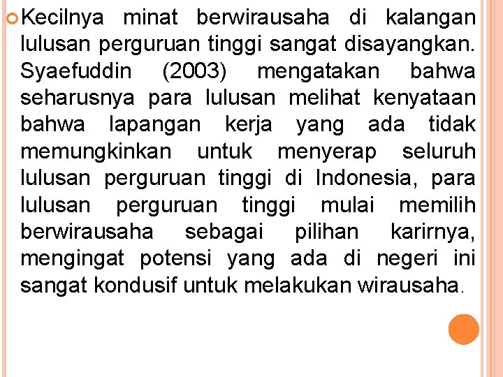  Kecilnya minat berwirausaha di kalangan lulusan perguruan tinggi sangat disayangkan. Syaefuddin (2003) mengatakan