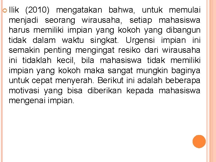  Ilik (2010) mengatakan bahwa, untuk memulai menjadi seorang wirausaha, setiap mahasiswa harus memiliki