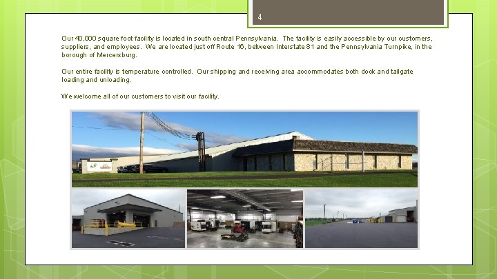 4 Our 40, 000 square foot facility is located in south central Pennsylvania. The