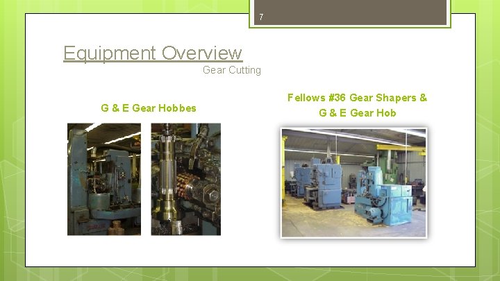 7 Equipment Overview Gear Cutting G & E Gear Hobbes Fellows #36 Gear Shapers