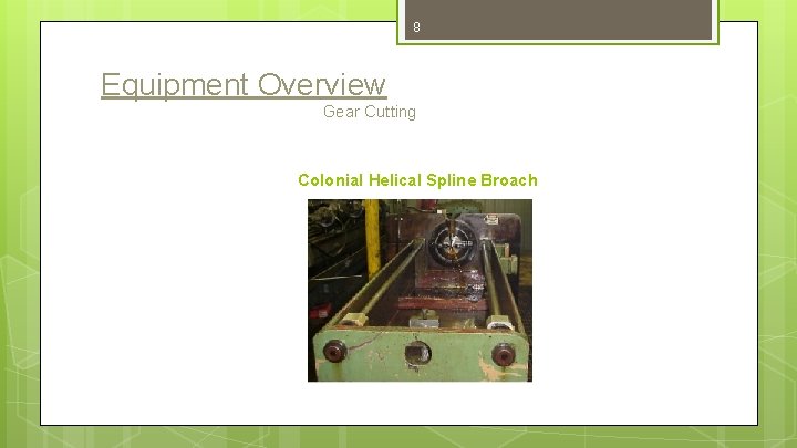 8 Equipment Overview Gear Cutting Colonial Helical Spline Broach 