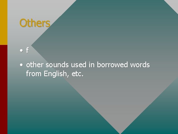Others • f • other sounds used in borrowed words from English, etc. 