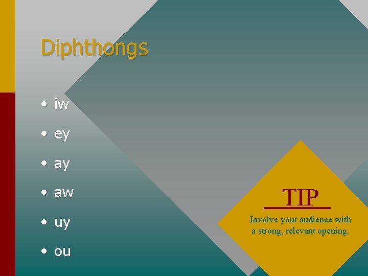 Diphthongs • iw • ey • aw TIP • uy Involve your audience with