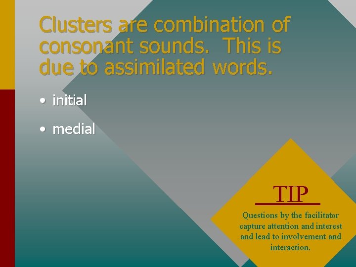 Clusters are combination of consonant sounds. This is due to assimilated words. • initial
