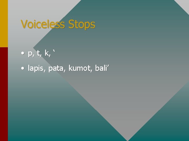 Voiceless Stops • p, t, k, ‘ • lapis, pata, kumot, bali’ 