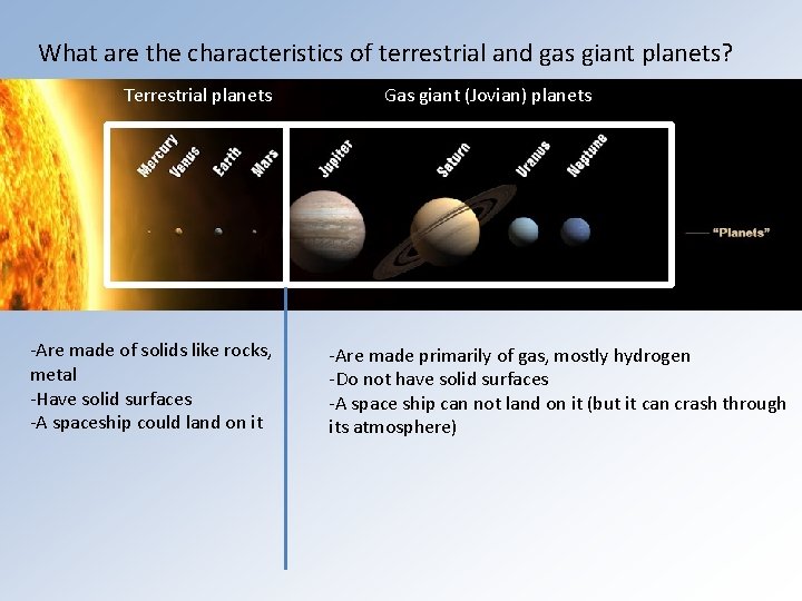 What are the characteristics of terrestrial and gas giant planets? Terrestrial planets -Are made