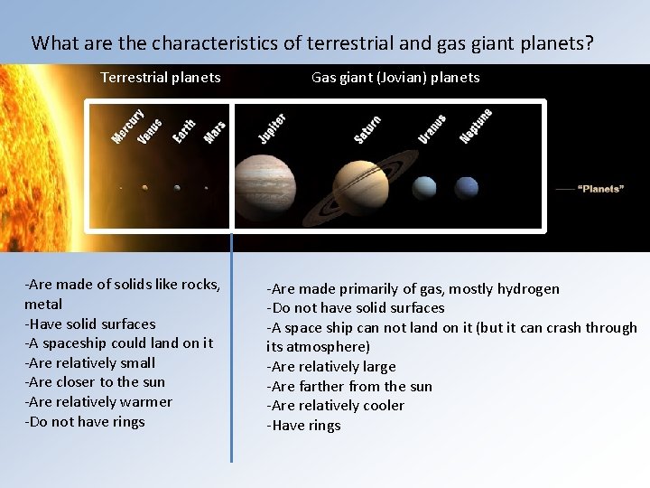 What are the characteristics of terrestrial and gas giant planets? Terrestrial planets -Are made