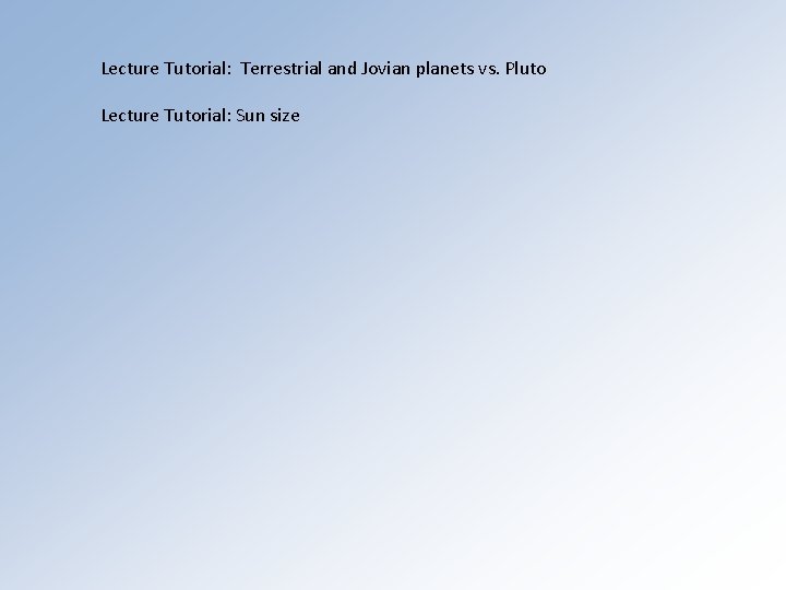 Lecture Tutorial: Terrestrial and Jovian planets vs. Pluto Lecture Tutorial: Sun size 
