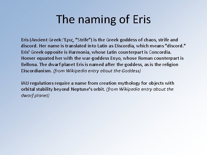 The naming of Eris (Ancient Greek: Ἔρις, "Strife") is the Greek goddess of chaos,