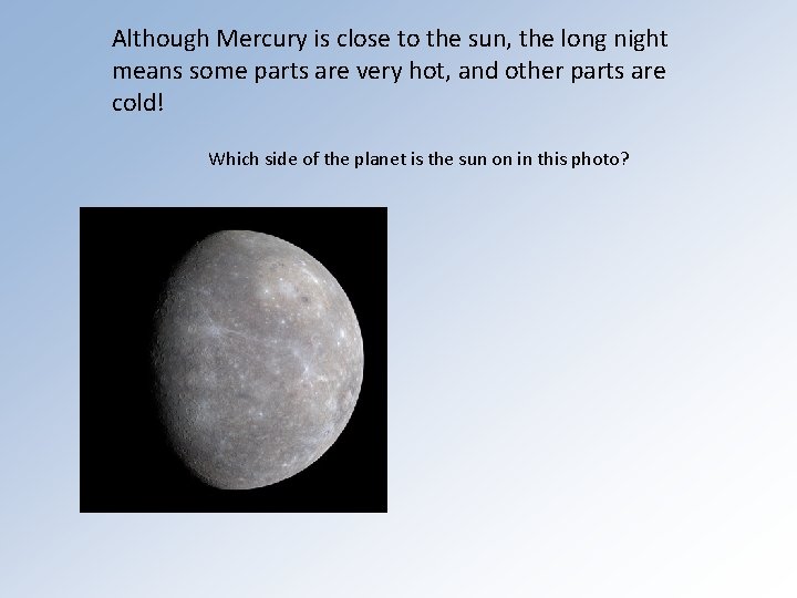 Although Mercury is close to the sun, the long night means some parts are