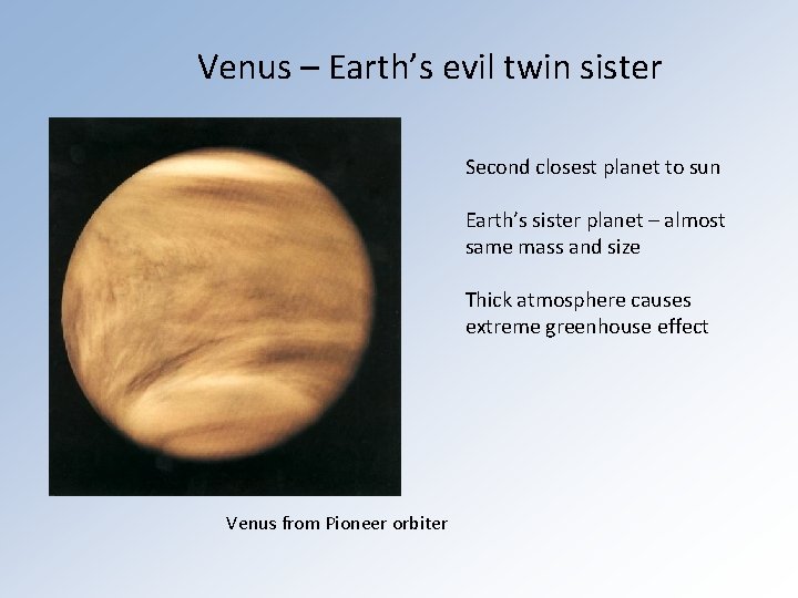 Venus – Earth’s evil twin sister Second closest planet to sun Earth’s sister planet