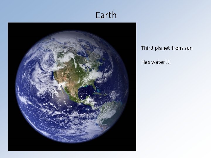 Earth Third planet from sun Has water!!! 