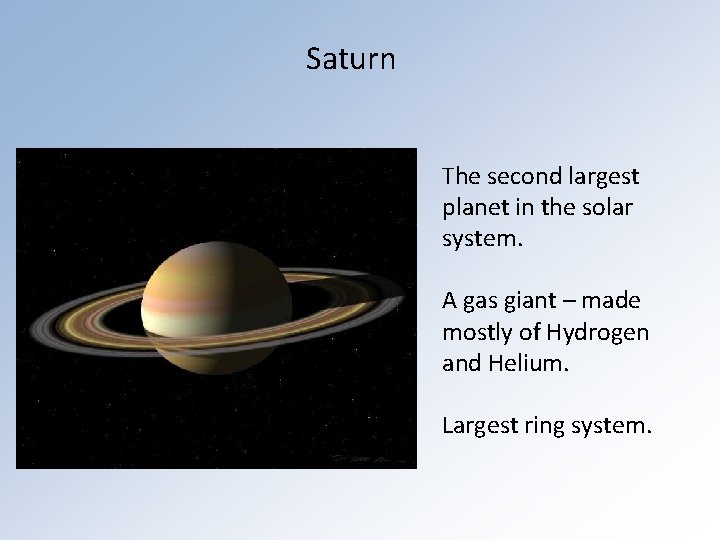 Saturn The second largest planet in the solar system. A gas giant – made