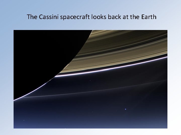 The Cassini spacecraft looks back at the Earth 