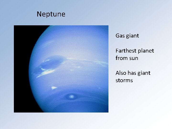 Neptune Gas giant Farthest planet from sun Also has giant storms 