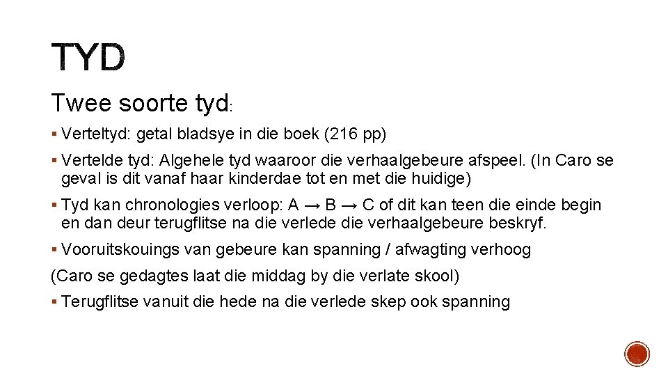 Twee soorte tyd: § Verteltyd: getal bladsye in die boek (216 pp) § Vertelde