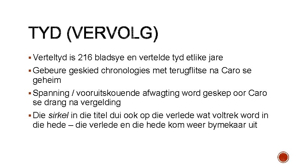 § Verteltyd is 216 bladsye en vertelde tyd etlike jare § Gebeure geskied chronologies