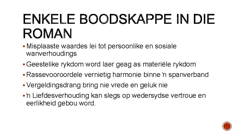 § Misplaaste waardes lei tot persoonlike en sosiale wanverhoudings § Geestelike rykdom word laer