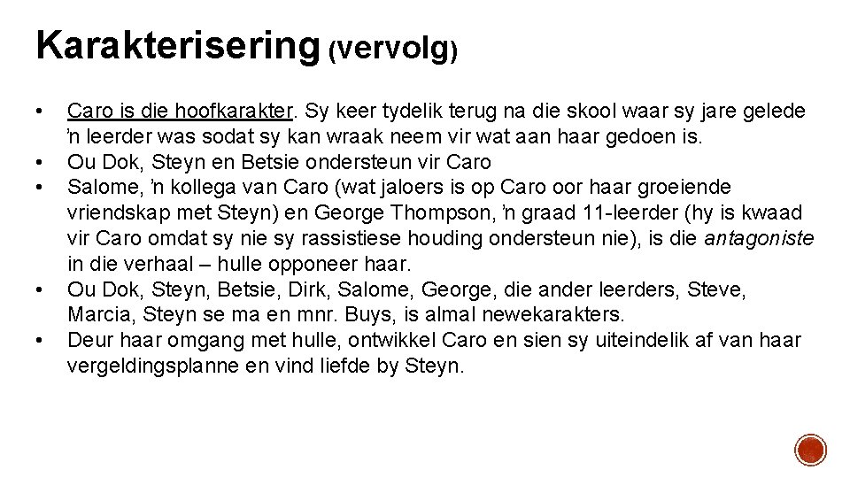 Karakterisering (vervolg) • • • Caro is die hoofkarakter. Sy keer tydelik terug na