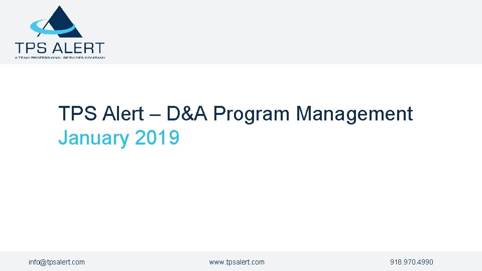 TPS Alert – D&A Program Management January 2019 info@tpsalert. com www. tpsalert. com 918.