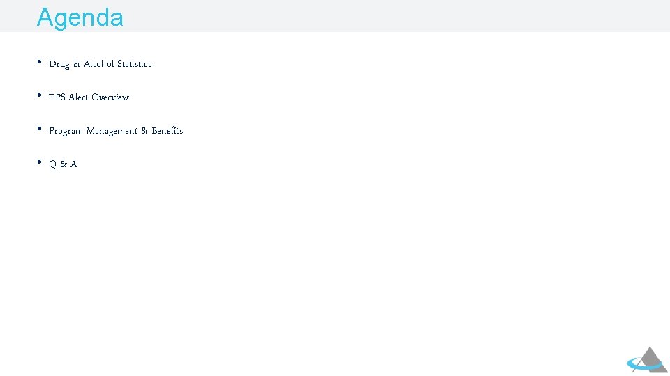Agenda • Drug & Alcohol Statistics • TPS Alert Overview • Program Management &