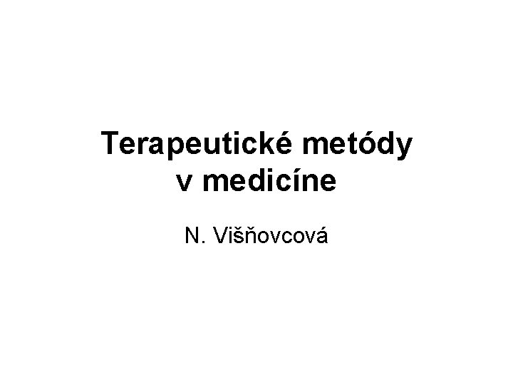 Terapeutické metódy v medicíne N. Višňovcová 