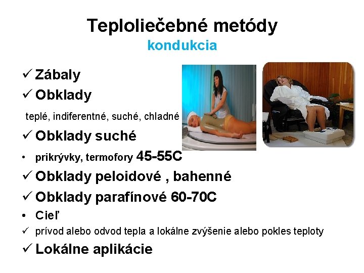 Teploliečebné metódy kondukcia ü Zábaly ü Obklady teplé, indiferentné, suché, chladné ü Obklady suché