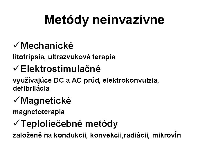 Metódy neinvazívne ü Mechanické litotripsia, ultrazvuková terapia ü Elektrostimulačné využívajúce DC a AC prúd,