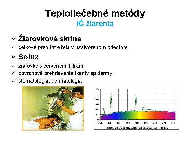 Teploliečebné metódy IĆ žiarenia ü Žiarovkové skrine • celkové prehriatie tela v uzatvorenom priestore