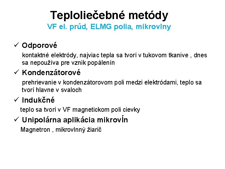 Teploliečebné metódy VF el. prúd, ELMG polia, mikrovlny ü Odporové kontaktné elektródy, najviac tepla