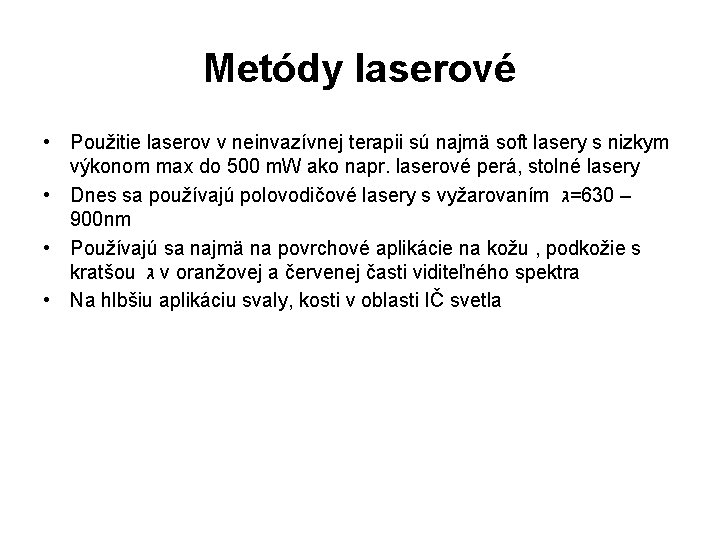 Metódy laserové • Použitie laserov v neinvazívnej terapii sú najmä soft lasery s nizkym