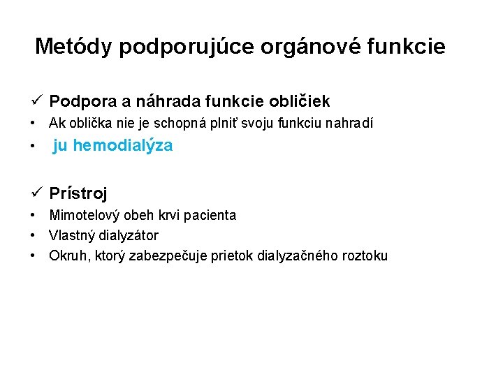 Metódy podporujúce orgánové funkcie ü Podpora a náhrada funkcie obličiek • Ak oblička nie