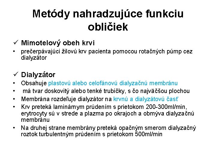 Metódy nahradzujúce funkciu obličiek ü Mimotelový obeh krvi • prečerpávajúci žilovú krv pacienta pomocou