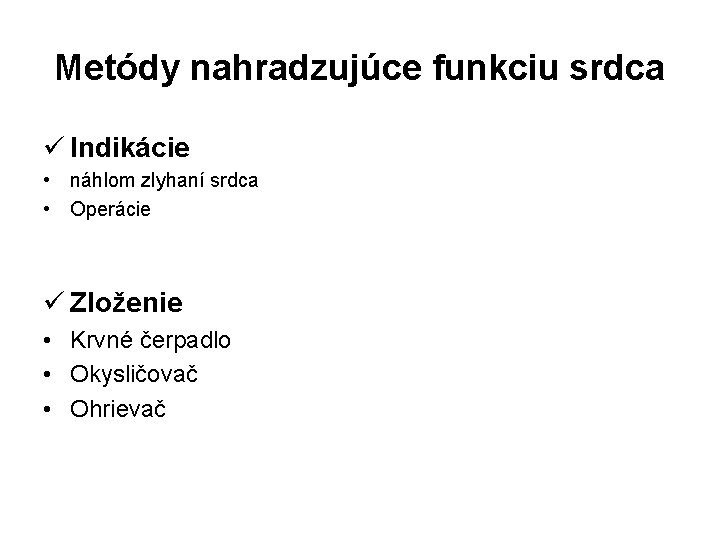 Metódy nahradzujúce funkciu srdca ü Indikácie • náhlom zlyhaní srdca • Operácie ü Zloženie