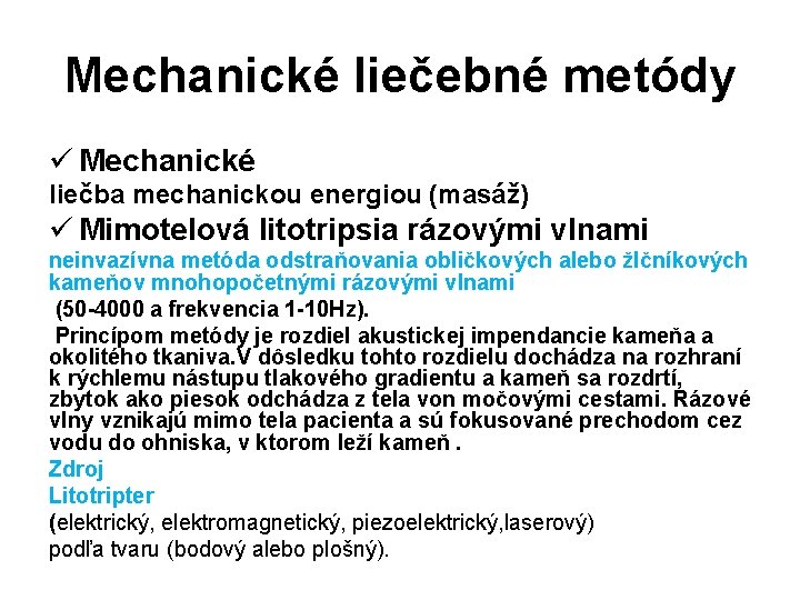 Mechanické liečebné metódy ü Mechanické liečba mechanickou energiou (masáž) ü Mimotelová litotripsia rázovými vlnami