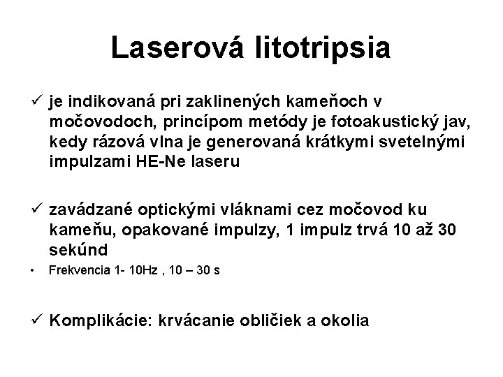 Laserová litotripsia ü je indikovaná pri zaklinených kameňoch v močovodoch, princípom metódy je fotoakustický