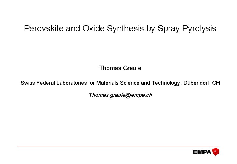 Perovskite and Oxide Synthesis by Spray Pyrolysis Thomas Graule Swiss Federal Laboratories for Materials