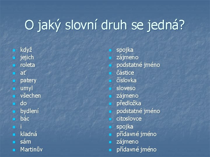 O jaký slovní druh se jedná? n n n n když jejich roleta ať