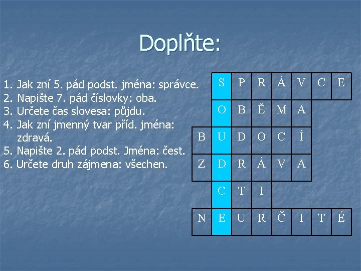 Doplňte: 1. 2. 3. 4. Jak zní 5. pád podst. jména: správce. Napište 7.