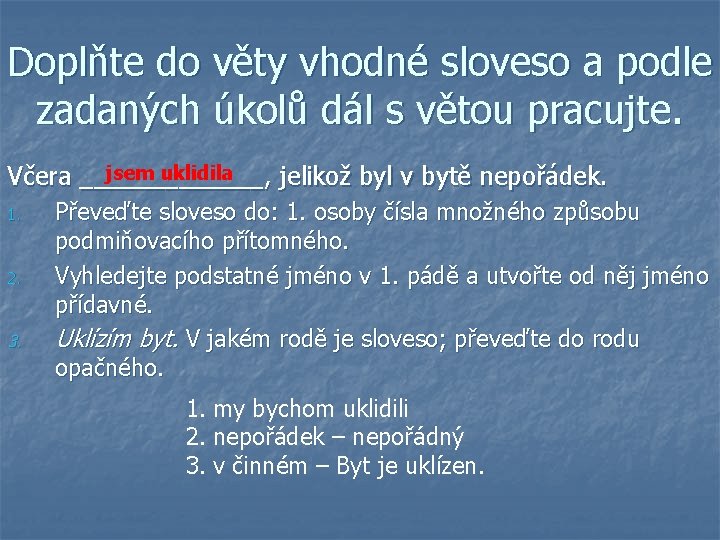 Doplňte do věty vhodné sloveso a podle zadaných úkolů dál s větou pracujte. jsem