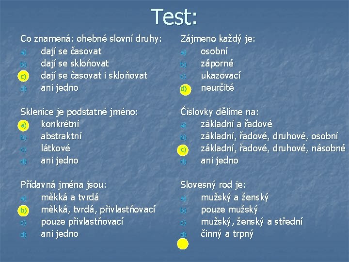 Test: Co znamená: ohebné slovní druhy: a) dají se časovat b) dají se skloňovat
