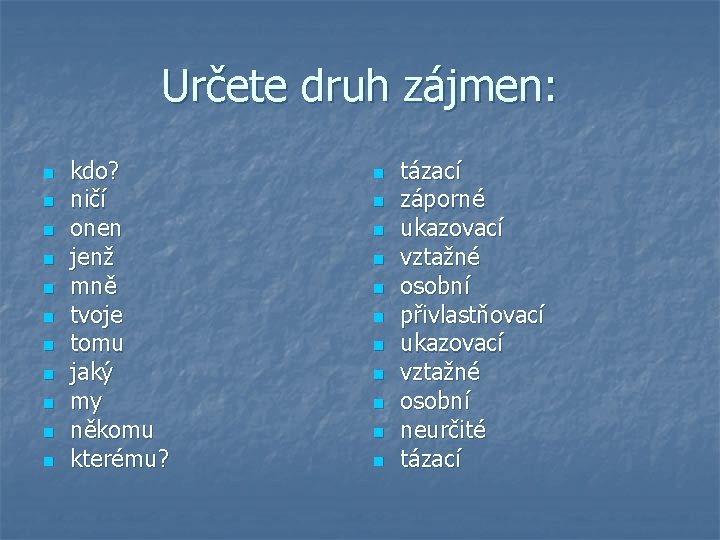 Určete druh zájmen: n n n kdo? ničí onen jenž mně tvoje tomu jaký