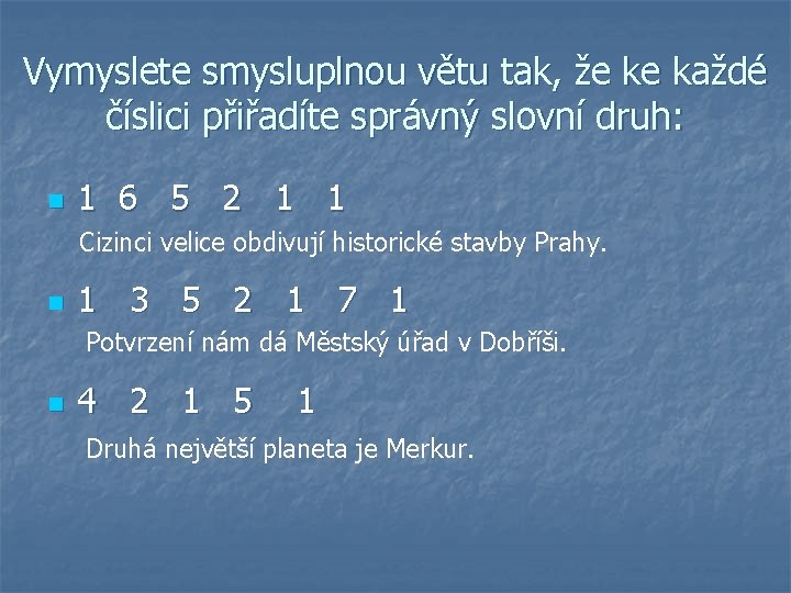 Vymyslete smysluplnou větu tak, že ke každé číslici přiřadíte správný slovní druh: n 1