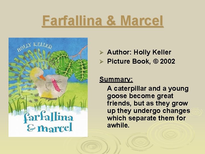 Farfallina & Marcel Author: Holly Keller Ø Picture Book, © 2002 Ø Summary: A