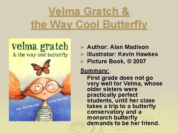 Velma Gratch & the Way Cool Butterfly Ø Ø Ø Author: Alan Madison Illustrator: